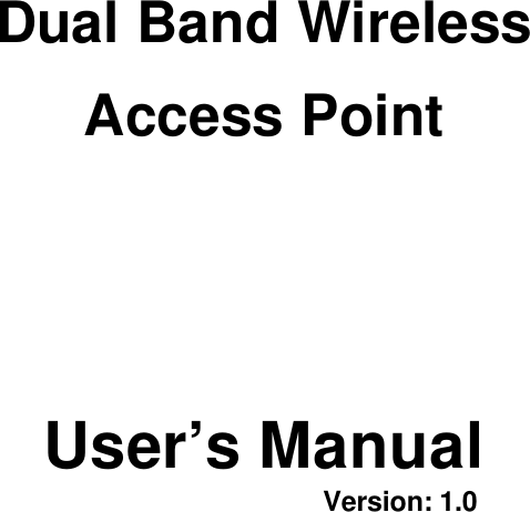 Dual Band WirelessAccess PointUser’s ManualVersion: 1.0