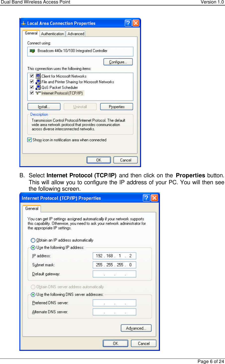 Dual Band Wireless Access Point Version 1.0Page 6 of 24B. Select Internet Protocol (TCP/IP) and then click on the Properties button.This will allow you to configure the IP address of your PC. You will then seethe following screen.