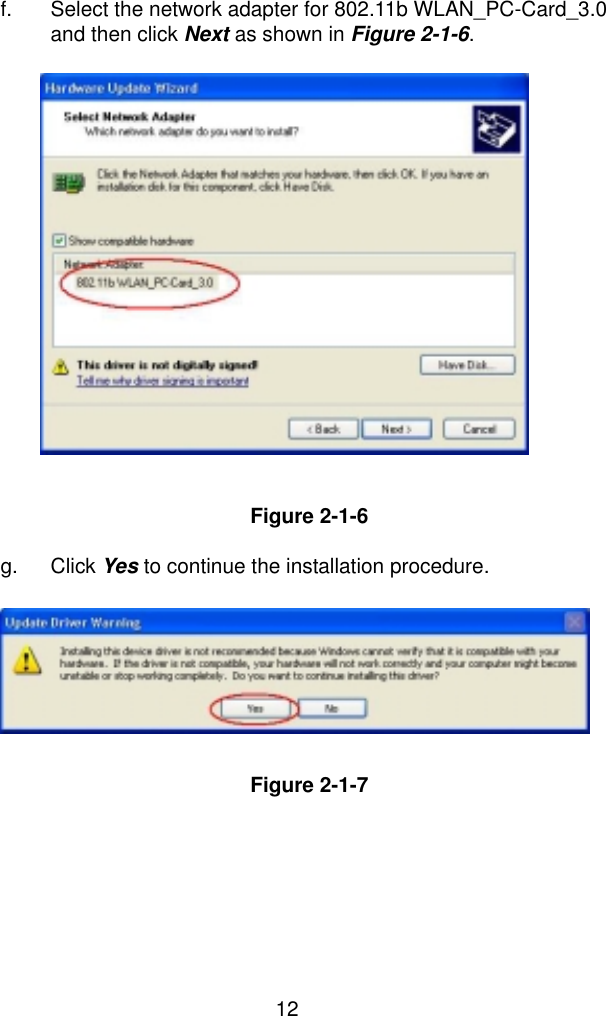  12  f.  Select the network adapter for 802.11b WLAN_PC-Card_3.0 and then click Next as shown in Figure 2-1-6.                    Figure 2-1-6  g. Click Yes to continue the installation procedure.         Figure 2-1-7 