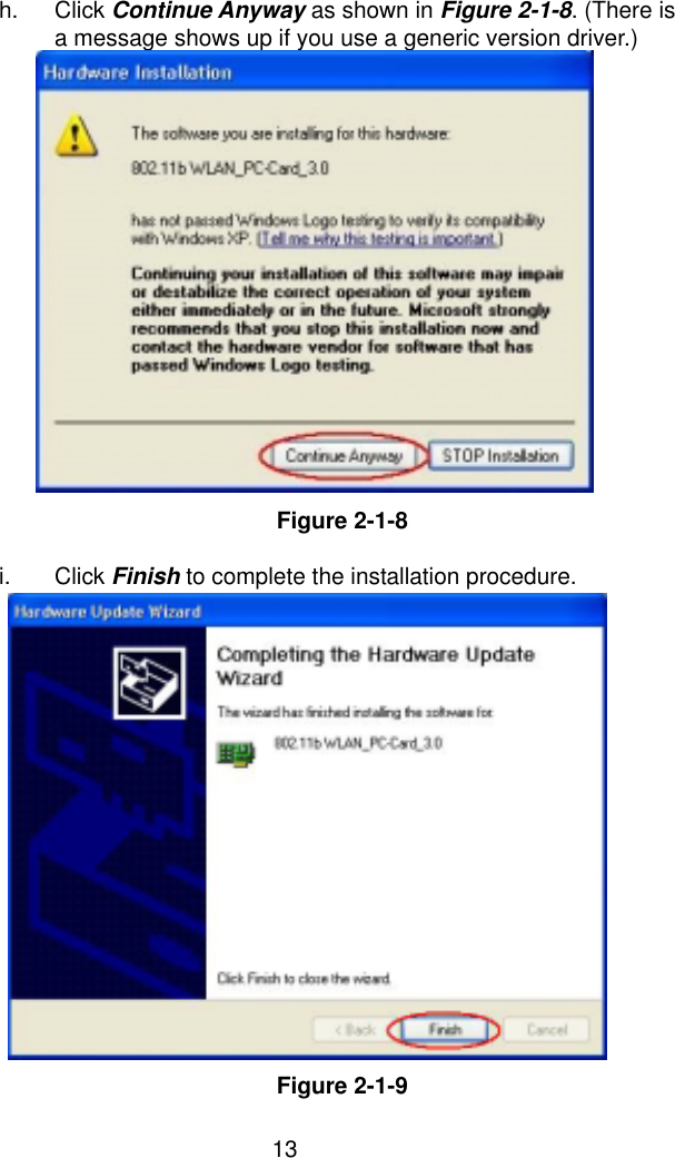  13 h. Click Continue Anyway as shown in Figure 2-1-8. (There is a message shows up if you use a generic version driver.)                  Figure 2-1-8  i. Click Finish to complete the installation procedure.                   Figure 2-1-9 