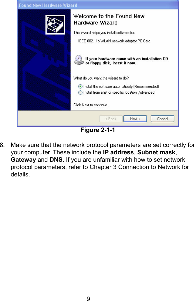 9   Figure 2-1-1  8.  Make sure that the network protocol parameters are set correctly for your computer. These include the IP address, Subnet mask, Gateway and DNS. If you are unfamiliar with how to set network protocol parameters, refer to Chapter 3 Connection to Network for details.  