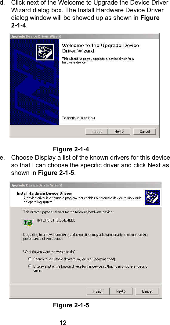  12d.  Click next of the Welcome to Upgrade the Device Driver Wizard dialog box. The Install Hardware Device Driver dialog window will be showed up as shown in Figure 2-1-4.               Figure 2-1-4 e.  Choose Display a list of the known drivers for this device so that I can choose the specific driver and click Next as shown in Figure 2-1-5.                Figure 2-1-5 