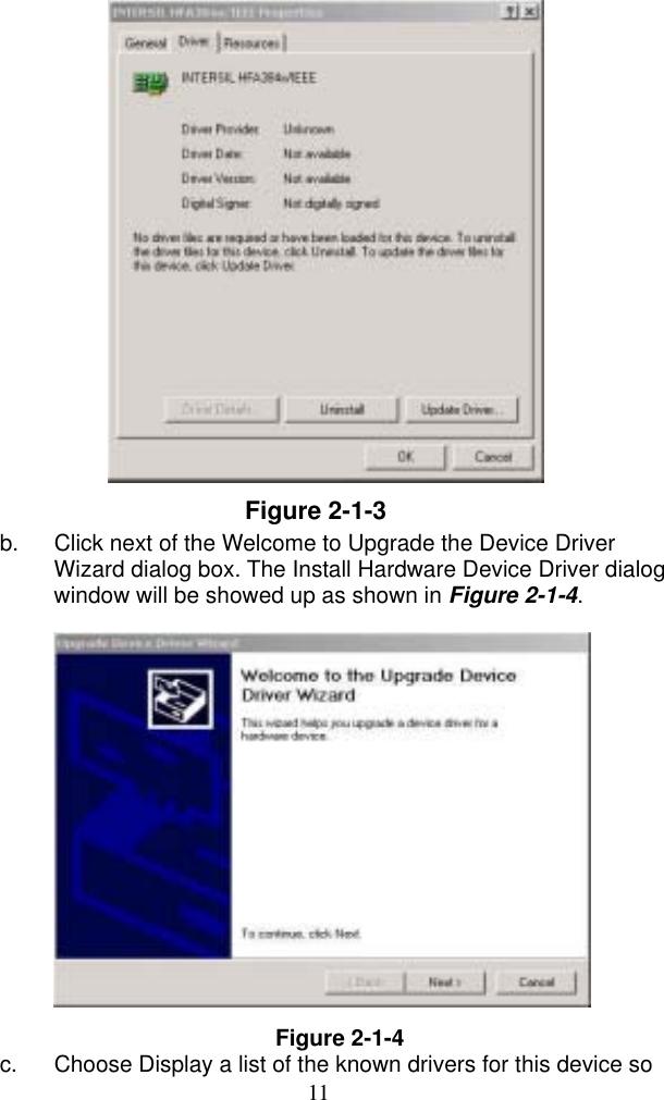  11               Figure 2-1-3 b.  Click next of the Welcome to Upgrade the Device Driver Wizard dialog box. The Install Hardware Device Driver dialog window will be showed up as shown in Figure 2-1-4.                 Figure 2-1-4 c.  Choose Display a list of the known drivers for this device so 