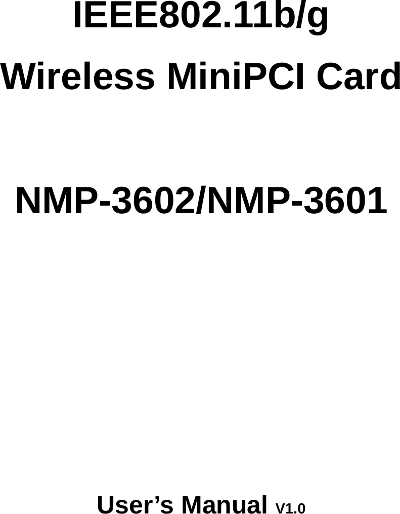 IEEE802.11b/g Wireless MiniPCI Card     NMP-3602/NMP-3601         User’s Manual V1.0         
