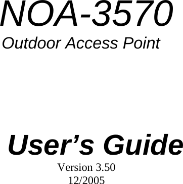      NOA-3570                                 Outdoor Access Point    User’s Guide Version 3.50 12/2005  