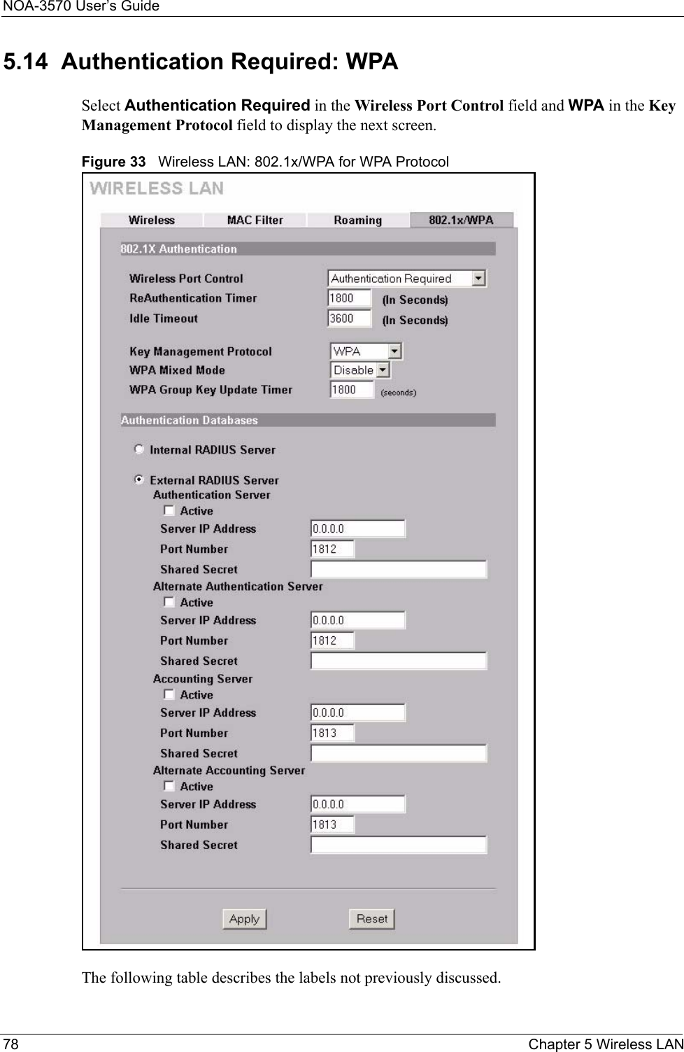 NOA-3570 User’s Guide78 Chapter 5 Wireless LAN5.14  Authentication Required: WPASelect Authentication Required in the Wireless Port Control field and WPA in the Key Management Protocol field to display the next screen.Figure 33   Wireless LAN: 802.1x/WPA for WPA ProtocolThe following table describes the labels not previously discussed.