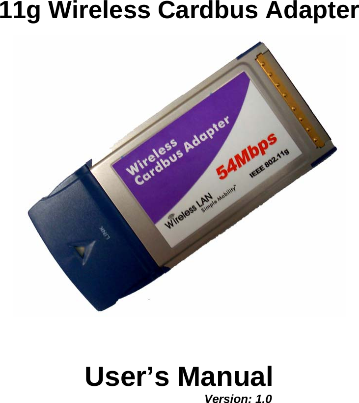   11g Wireless Cardbus Adapter   User’s Manual     Version: 1.0  