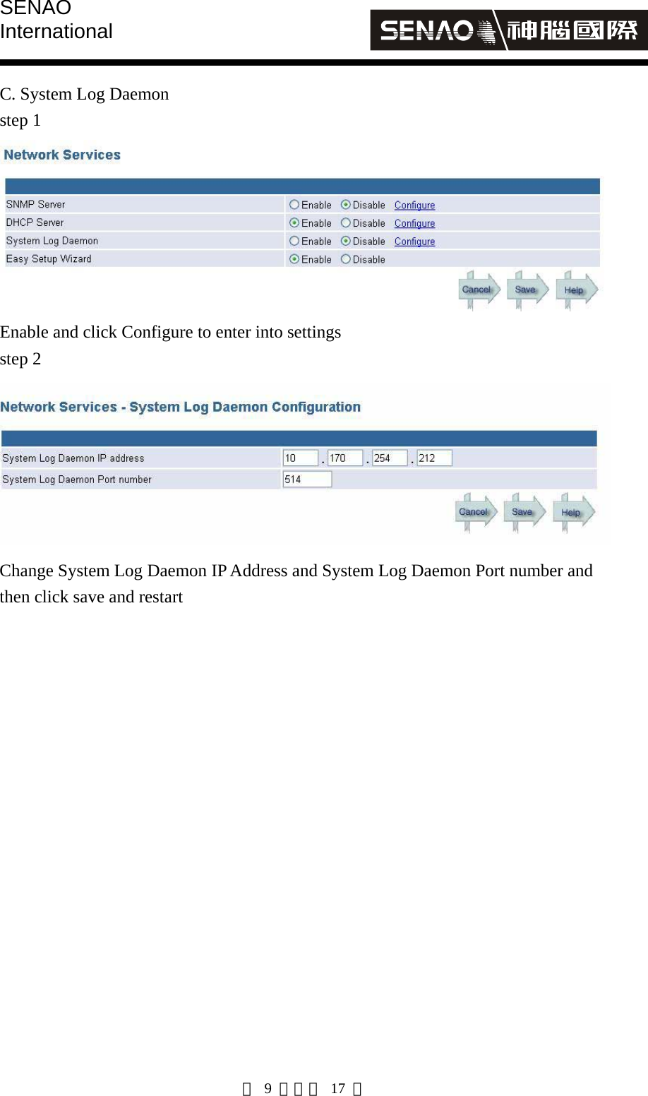 SENAO International   第 9 頁，共 17 頁 C. System Log Daemon step 1  Enable and click Configure to enter into settings step 2  Change System Log Daemon IP Address and System Log Daemon Port number and then click save and restart 