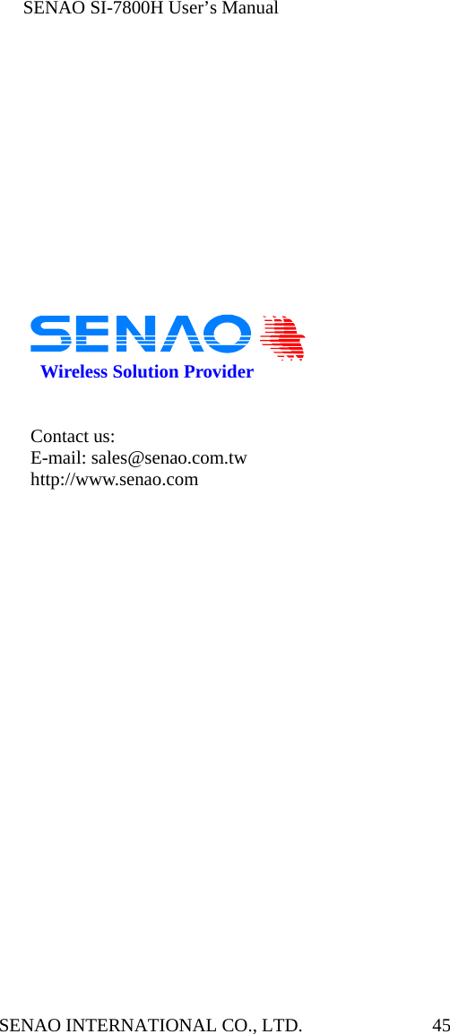              SENAO SI-7800H User’s Manual SENAO INTERNATIONAL CO., LTD.  45            Wireless Solution Provider   Contact us: E-mail: sales@senao.com.tw http://www.senao.com   