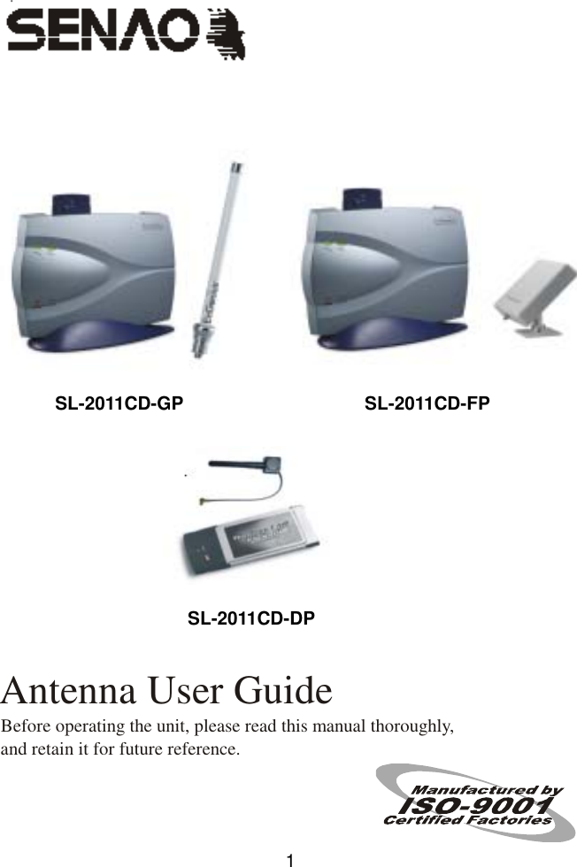                SL-2011CD-GP SL-2011CD-FP SL-2011CD-DP Before operating the unit, please read this manual thoroughly, and retain it for future reference.   Antenna User Guide  1