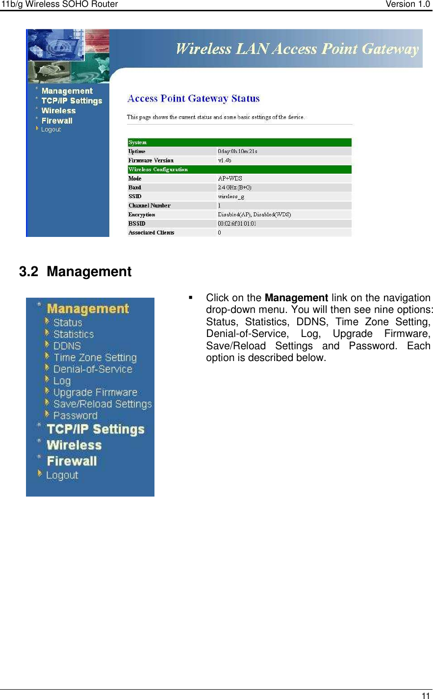 11b/g Wireless SOHO Router                                     Version 1.0    11                      3.2  Management   Click on the Management link on the navigation drop-down menu. You will then see nine options: Status,  Statistics,  DDNS,  Time  Zone  Setting, Denial-of-Service,  Log,  Upgrade  Firmware, Save/Reload  Settings  and  Password.  Each option is described below.                           