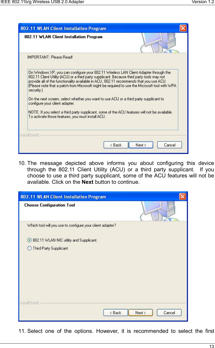 IEEE 802.11b/g Wireless USB 2.0 Adapter    Version 1.2   13      10. The message depicted above informs you about configuring this device through the 802.11 Client Utility (ACU) or a third party supplicant.  If you choose to use a third party supplicant, some of the ACU features will not be available. Click on the Next button to continue.      11. Select one of the options. However, it is recommended to select the first 