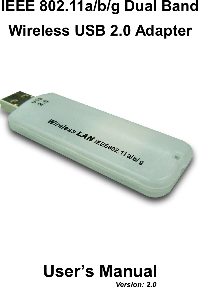 IEEE 802.11a/b/g Dual BandWireless USB 2.0 AdapterUser’s ManualVersion: 2.0