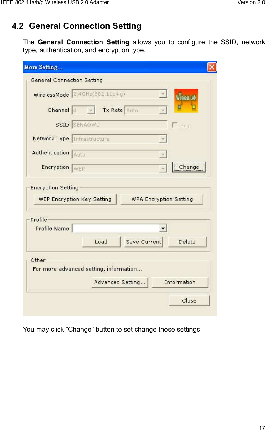 IEEE 802.11a/b/g Wireless USB 2.0 Adapter Version 2.0 174.2 General Connection SettingThe  General Connection Setting allows you to configure the SSID, networktype, authentication, and encryption type..You may click “Change” button to set change those settings.