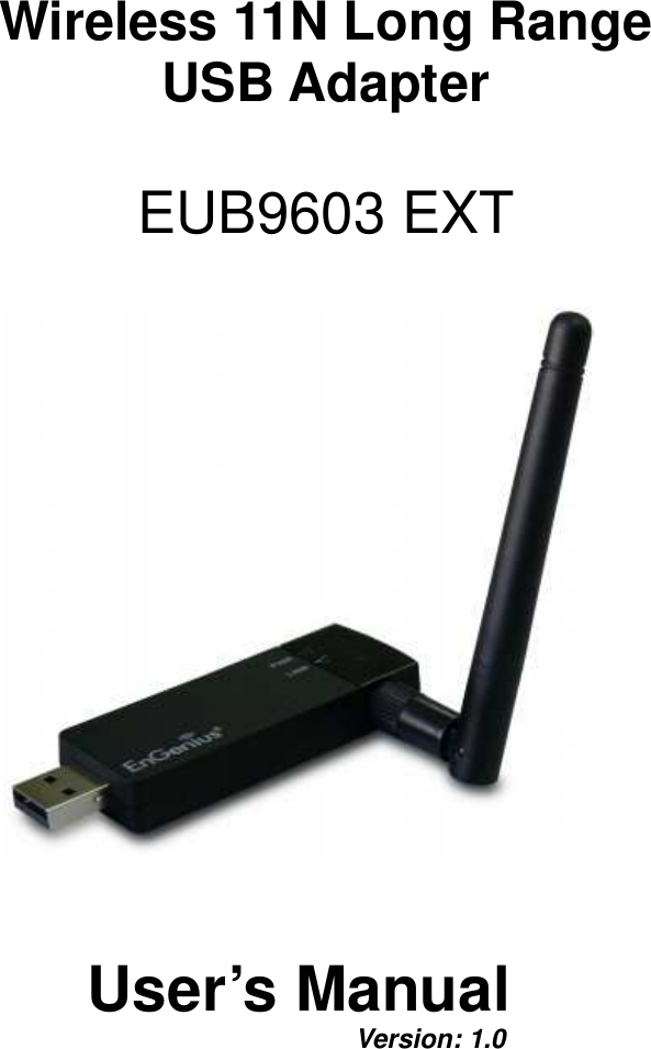  Wireless 11N Long Range  USB Adapter  EUB9603 EXT      User’s Manual        Version: 1.0  