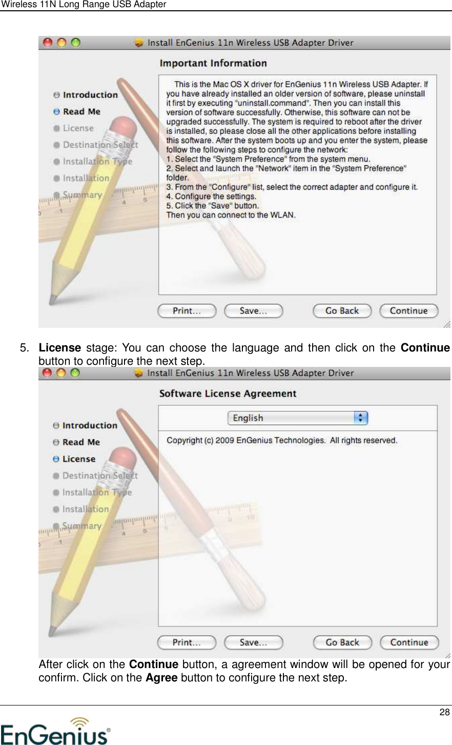 Wireless 11N Long Range USB Adapter  28    5.  License stage: You  can choose the language and then click on the Continue button to configure the next step.  After click on the Continue button, a agreement window will be opened for your confirm. Click on the Agree button to configure the next step. 