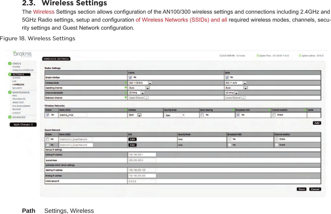 2.3.  Wireless SettingsThe Wireless Settings section allows conguration of the AN100/300 wireless settings and connections including 2.4GHz and 5GHz Radio settings, setup and conguration of Wireless Networks (SSIDs) and all required wireless modes, channels, secu-rity settings and Guest Network conguration.Figure 18. Wireless SettingsPath  Settings, Wireless