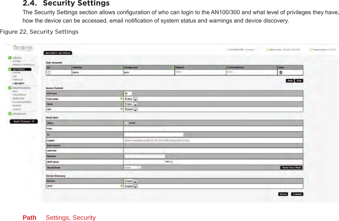 2.4.  Security SettingsThe Security Settings section allows conguration of who can login to the AN100/300 and what level of privileges they have, how the device can be accessed, email notication of system status and warnings and device discovery. Figure 22. Security SettingsPath  Settings, Security