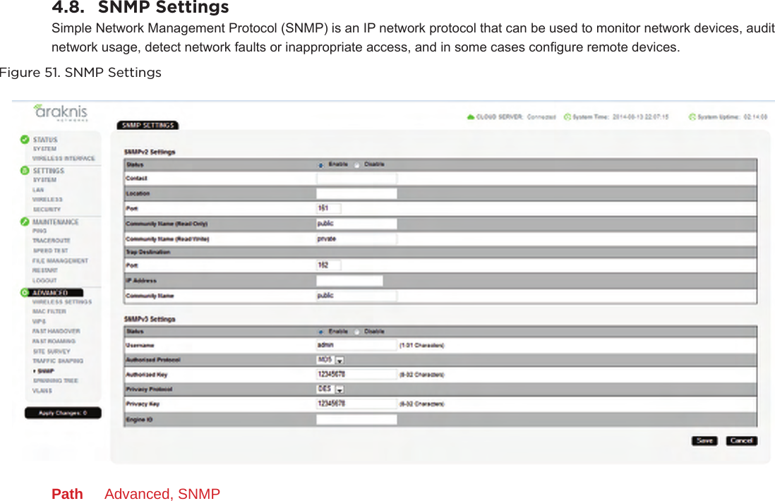4.8.  SNMP SettingsSimple Network Management Protocol (SNMP) is an IP network protocol that can be used to monitor network devices, audit network usage, detect network faults or inappropriate access, and in some cases congure remote devices.Figure 51. SNMP SettingsPath  Advanced, SNMP