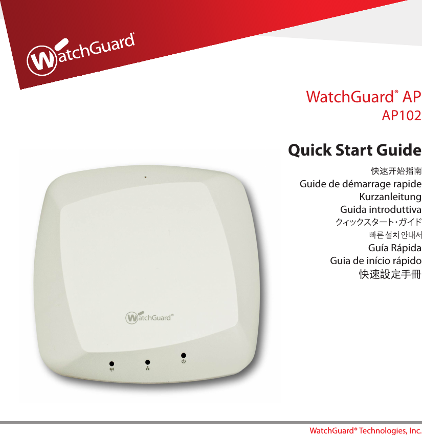 Quick Start GuideWatchGuard® APAP102WatchGuard® Technologies, Inc.Guide de démarrage rapide Kurzanleitung Guida introduttivaGuía RápidaGuia de início rápido快速設定手冊