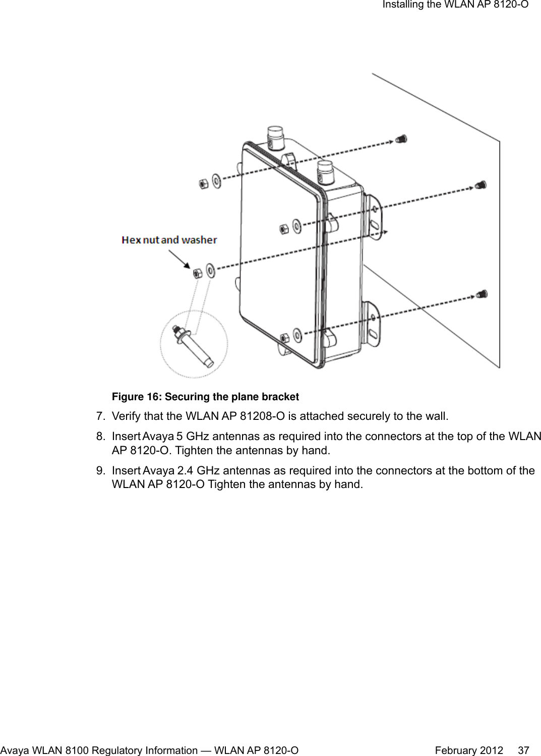 Figure 16: Securing the plane bracket7. Verify that the WLAN AP 81208-O is attached securely to the wall.8. Insert Avaya 5 GHz antennas as required into the connectors at the top of the WLANAP 8120-O. Tighten the antennas by hand.9. Insert Avaya 2.4 GHz antennas as required into the connectors at the bottom of theWLAN AP 8120-O Tighten the antennas by hand.Installing the WLAN AP 8120-OAvaya WLAN 8100 Regulatory Information — WLAN AP 8120-O February 2012     37