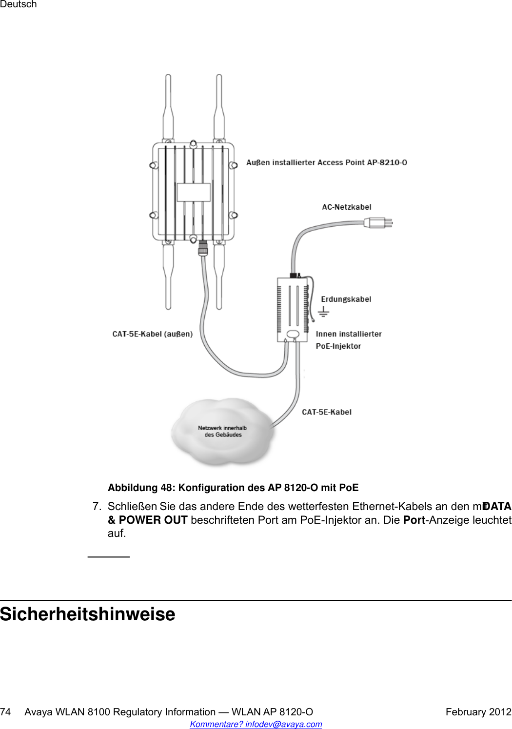 Abbildung 48: Konfiguration des AP 8120-O mit PoE7. Schließen Sie das andere Ende des wetterfesten Ethernet-Kabels an den mit DATA&amp; POWER OUT beschrifteten Port am PoE-Injektor an. Die Port-Anzeige leuchtetauf.SicherheitshinweiseDeutsch74     Avaya WLAN 8100 Regulatory Information — WLAN AP 8120-O February 2012Kommentare? infodev@avaya.com