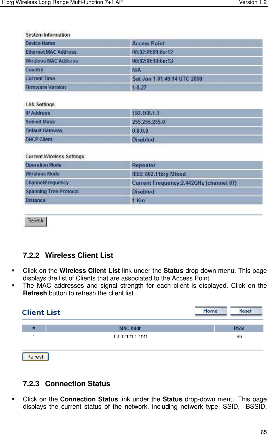 11b/g Wireless Long Range Multi-function 7+1 AP                                         Version 1.2     65      7.2.2  Wireless Client List   Click on the Wireless Client List link under the Status drop-down menu. This page displays the list of Clients that are associated to the Access Point.    The  MAC addresses and  signal strength for  each  client is displayed. Click  on the Refresh button to refresh the client list      7.2.3  Connection Status   Click on the Connection Status link under the Status drop-down menu. This page displays  the  current status  of  the  network,  including  network type,  SSID,    BSSID, 