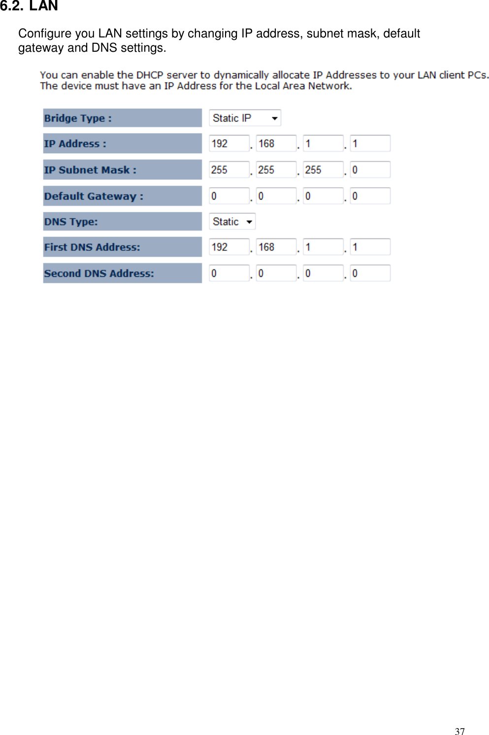   37 6.2. LAN Configure you LAN settings by changing IP address, subnet mask, default gateway and DNS settings.     