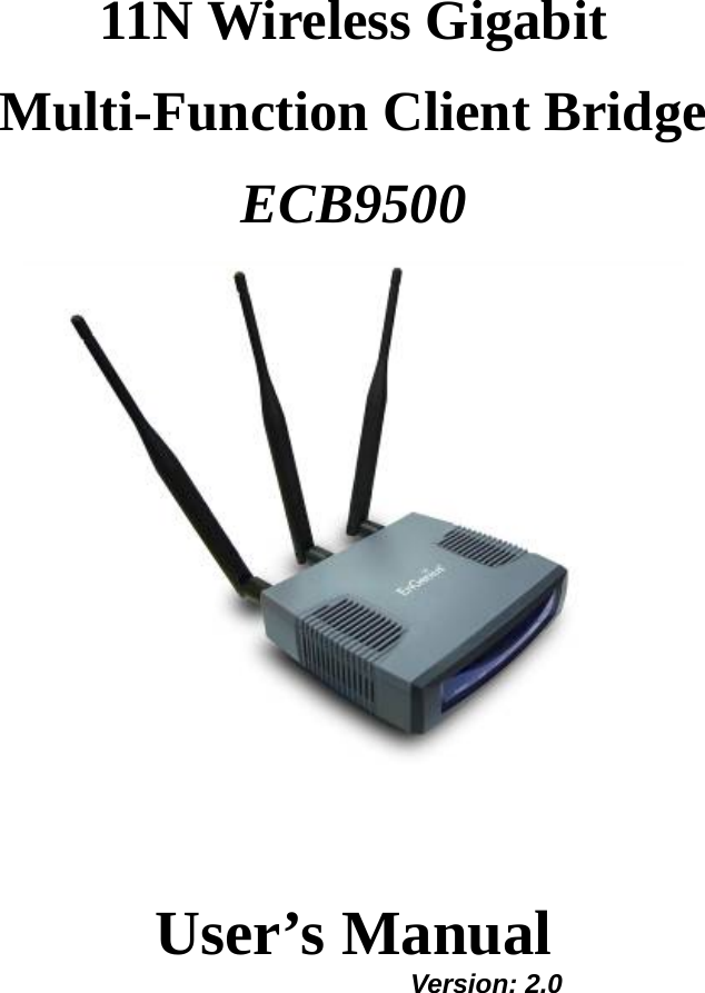  11N Wireless Gigabit Multi-Function Client Bridge ECB9500    User’s Manual     Version: 2.0  