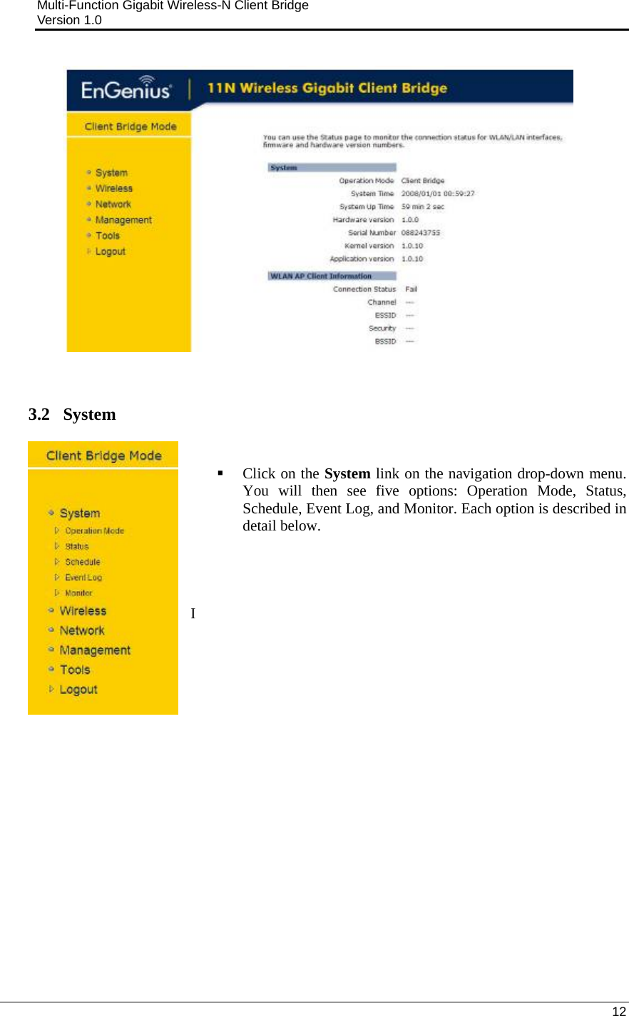 Multi-Function Gigabit Wireless-N Client Bridge                                         Version 1.0    12      3.2   System   Click on the System link on the navigation drop-down menu. You will then see five options: Operation Mode, Status, Schedule, Event Log, and Monitor. Each option is described in detail below.      I                   