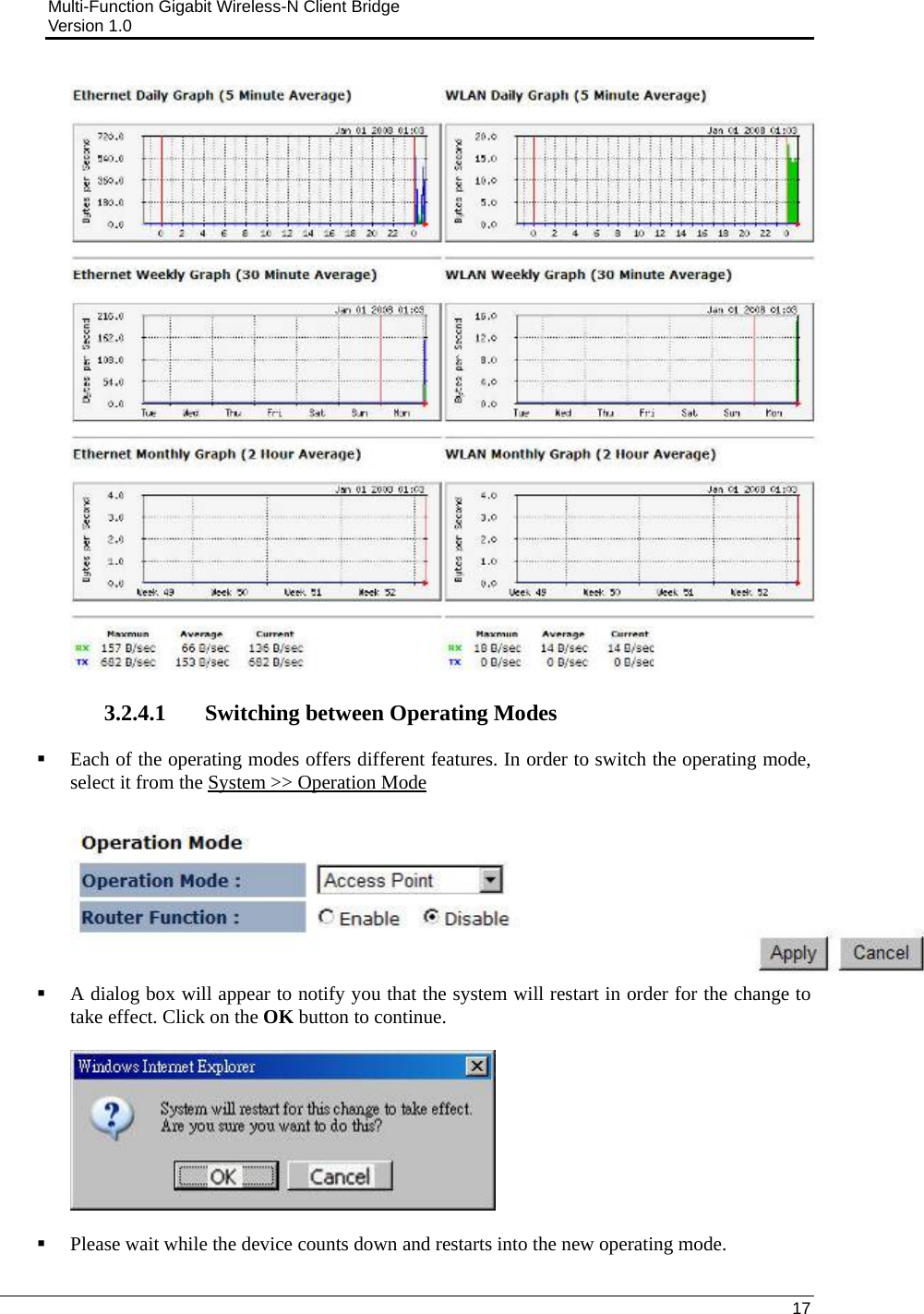 Multi-Function Gigabit Wireless-N Client Bridge                                         Version 1.0    17    3.2.4.1 Switching between Operating Modes  Each of the operating modes offers different features. In order to switch the operating mode, select it from the System &gt;&gt; Operation Mode    A dialog box will appear to notify you that the system will restart in order for the change to take effect. Click on the OK button to continue.      Please wait while the device counts down and restarts into the new operating mode.  