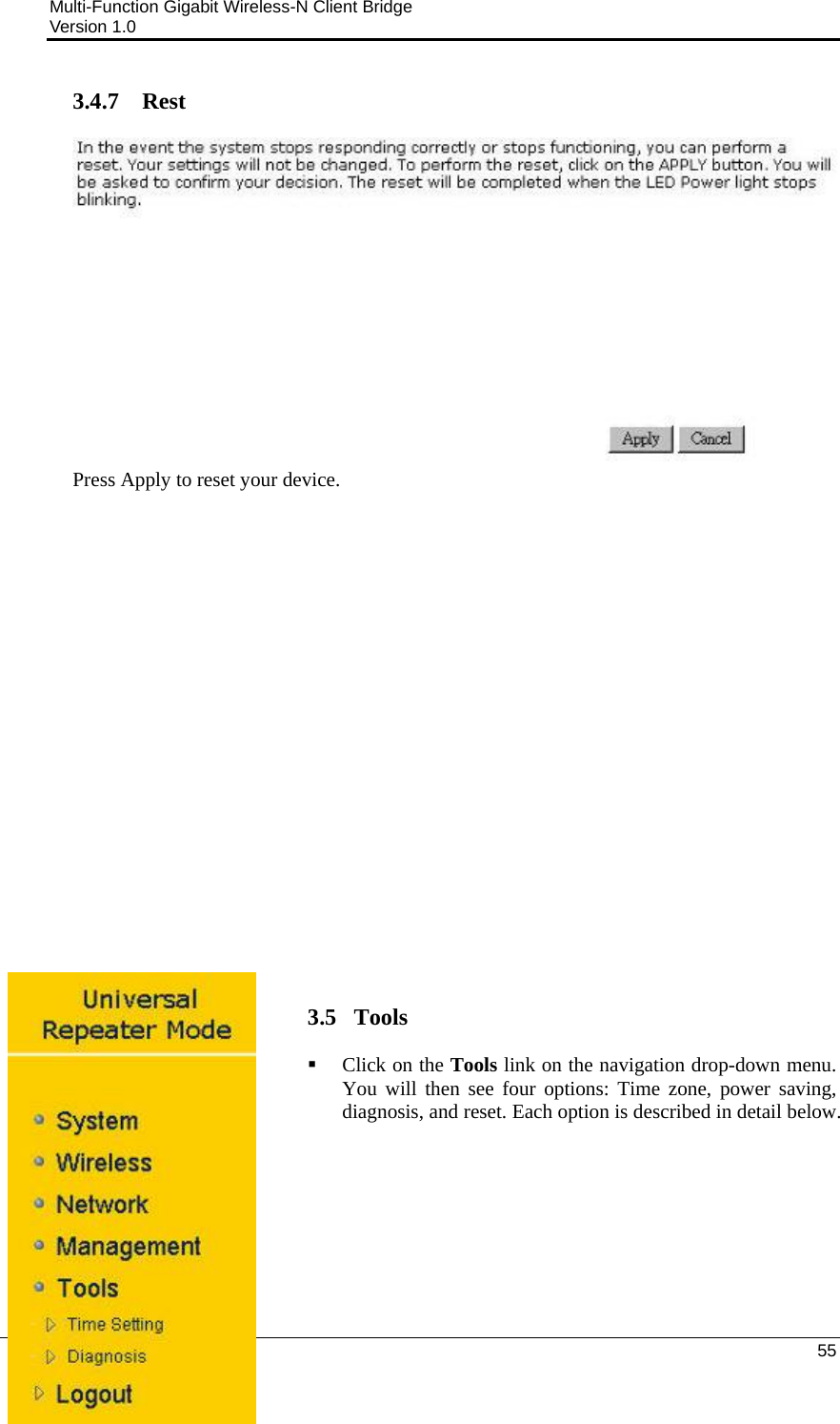 Multi-Function Gigabit Wireless-N Client Bridge                                         Version 1.0    55  3.4.7 Rest  Press Apply to reset your device.                        3.5   Tools   Click on the Tools link on the navigation drop-down menu. You will then see four options: Time zone, power saving, diagnosis, and reset. Each option is described in detail below.          