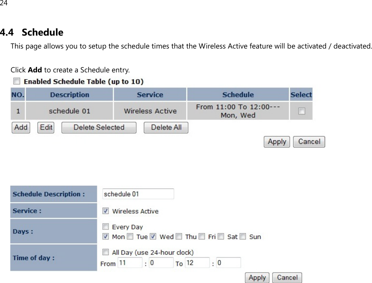 24  4.4 Schedule This page allows you to setup the schedule times that the Wireless Active feature will be activated / deactivated.    Click Add to create a Schedule entry.       