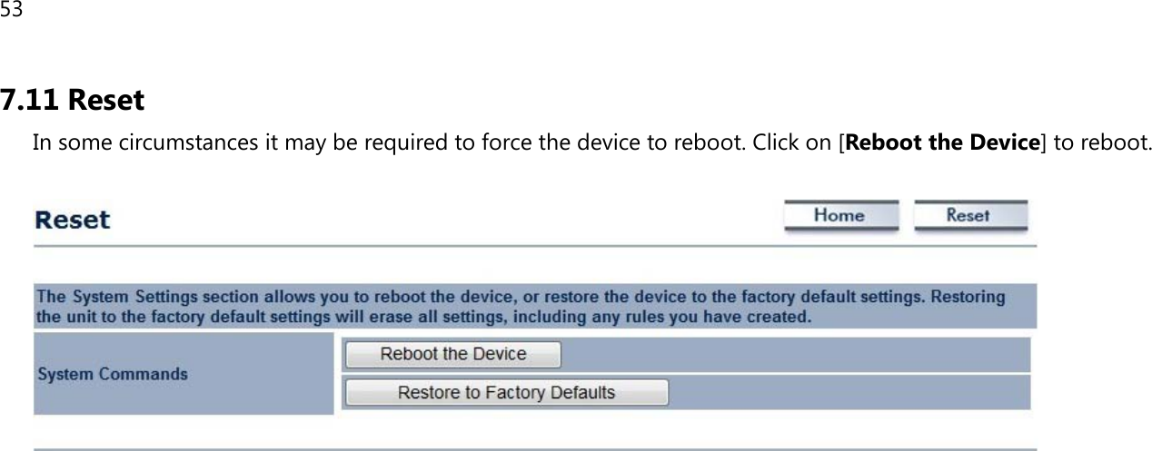 53  7.11 Reset In some circumstances it may be required to force the device to reboot. Click on [Reboot the Device] to reboot.      