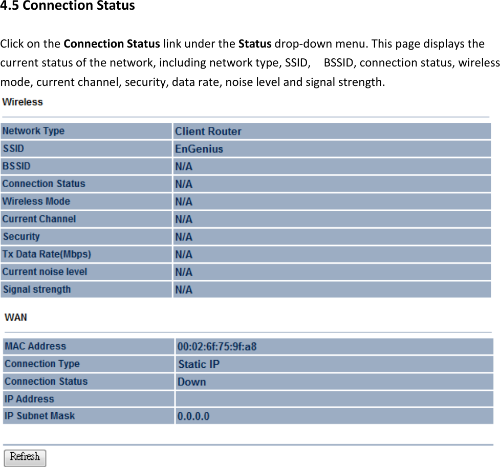 4.5 Connection Status Click on the Connection Status link under the Status drop-down menu. This page displays the current status of the network, including network type, SSID,    BSSID, connection status, wireless mode, current channel, security, data rate, noise level and signal strength.    