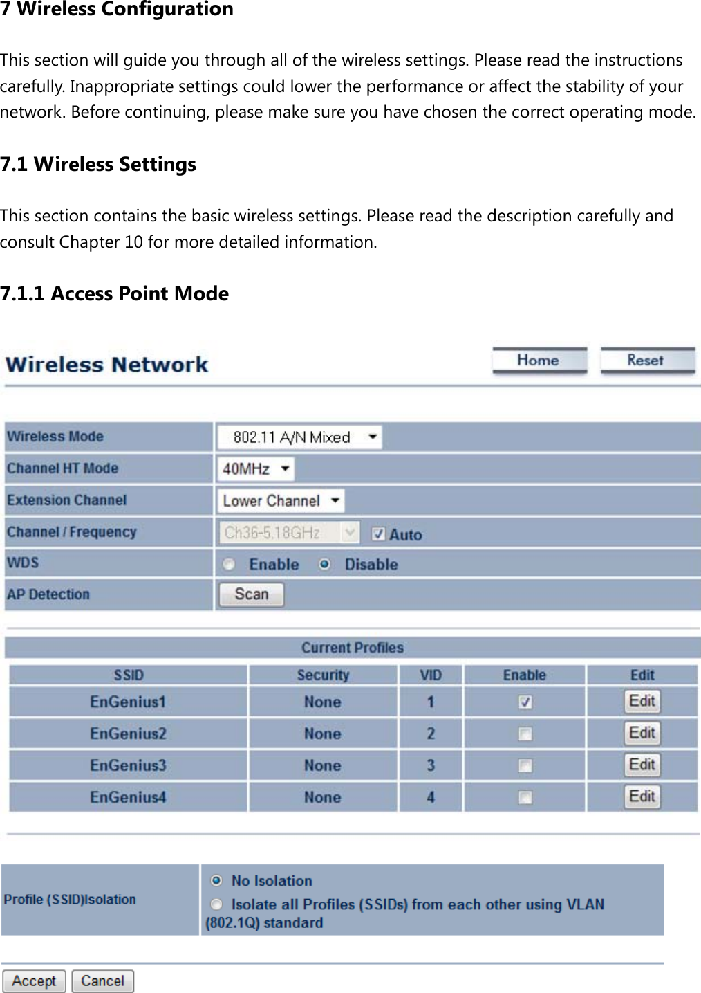 7 Wireless Configuration This section will guide you through all of the wireless settings. Please read the instructions carefully. Inappropriate settings could lower the performance or affect the stability of your network. Before continuing, please make sure you have chosen the correct operating mode. 7.1 Wireless Settings This section contains the basic wireless settings. Please read the description carefully and consult Chapter 10 for more detailed information. 7.1.1 Access Point Mode    