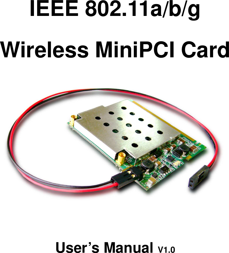  IEEE 802.11a////b/g Wireless MiniPCI Card      User’s Manual V1.0        