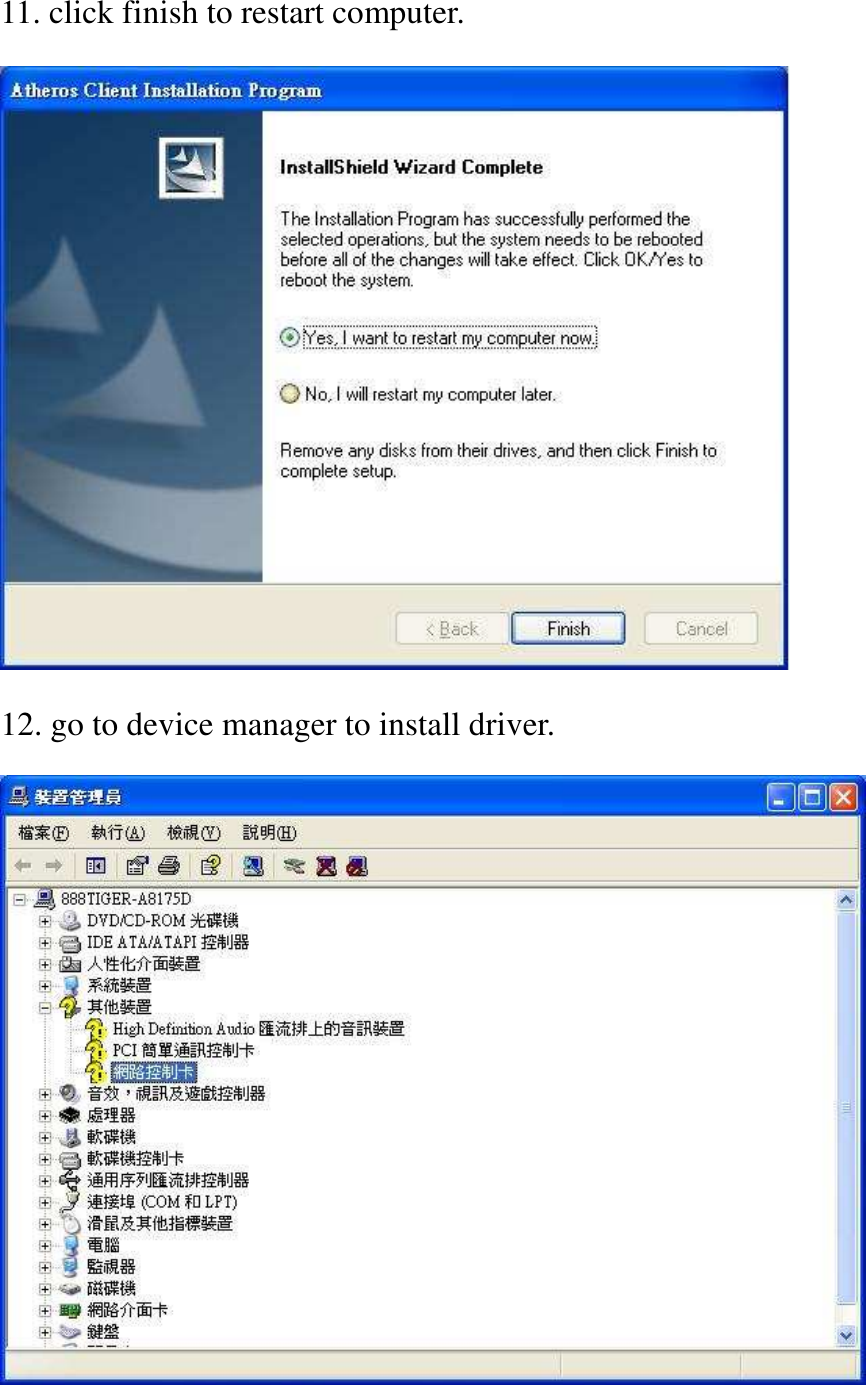11. click finish to restart computer.  12. go to device manager to install driver.  