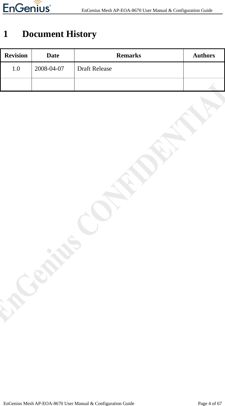              EnGenius Mesh AP-EOA-8670 User Manual &amp; Configuration Guide EnGenius Mesh AP-EOA-8670 User Manual &amp; Configuration Guide  Page 4 of 671 Document History Revision Date  Remarks  Authors 1.0 2008-04-07 Draft Release           