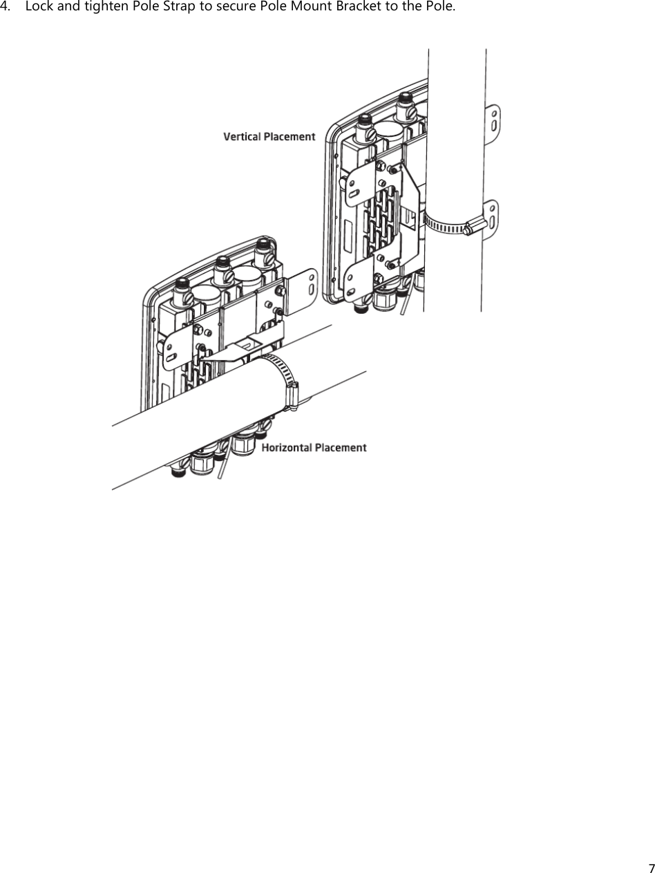 7   4. Lock and tighten Pole Strap to secure Pole Mount Bracket to the Pole.                                