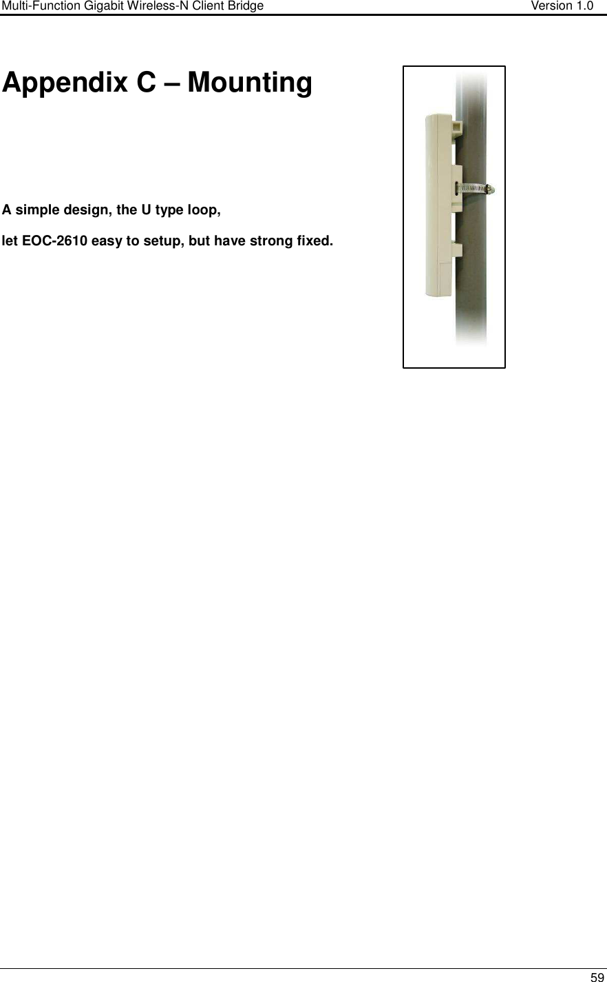 Multi-Function Gigabit Wireless-N Client Bridge                                        Version 1.0    59   Appendix C – Mounting     A simple design, the U type loop,  let EOC-2610 easy to setup, but have strong fixed.    