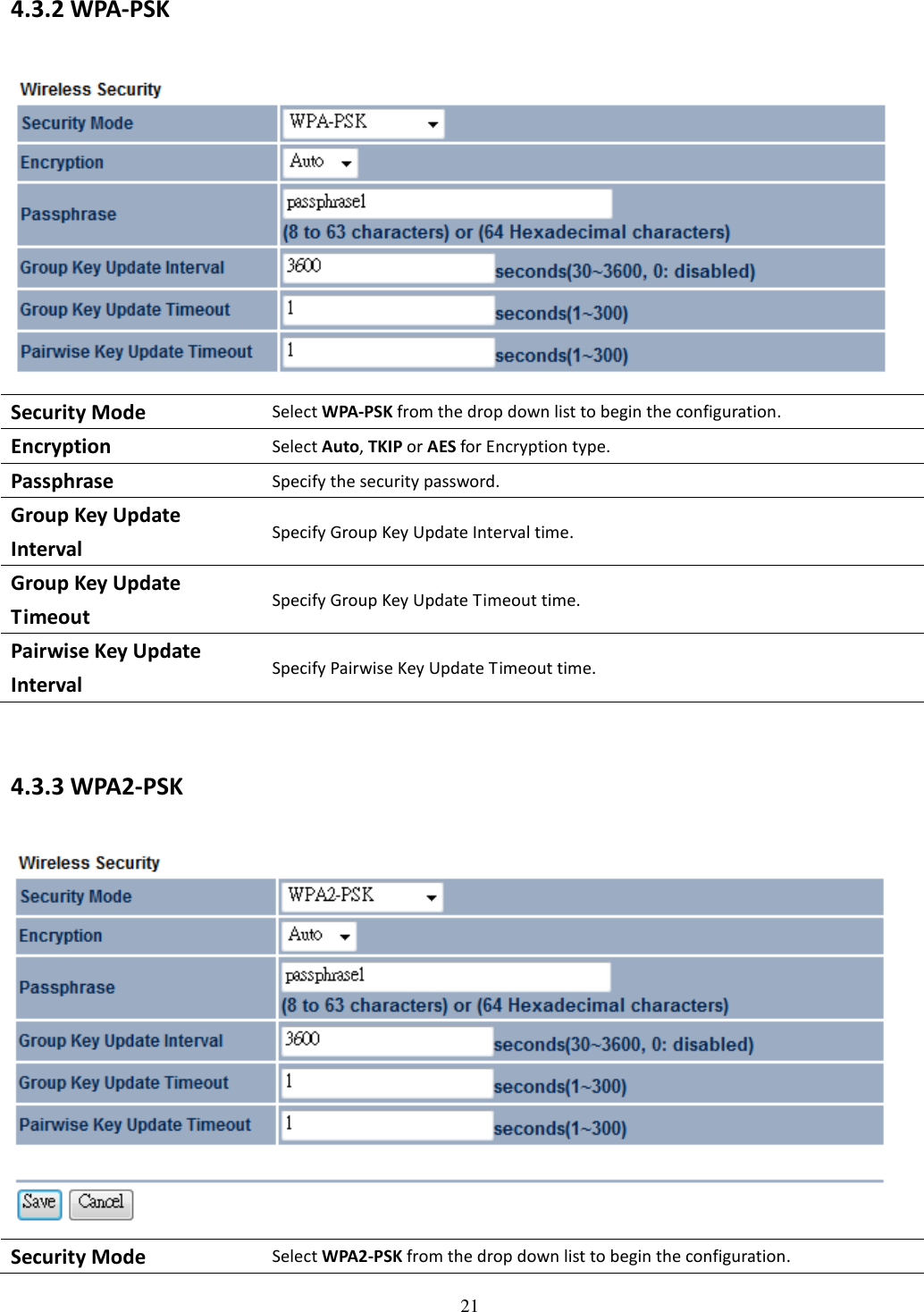 21  4.3.2 WPA-PSK  Security Mode Select WPA-PSK from the drop down list to begin the configuration. Encryption Select Auto, TKIP or AES for Encryption type. Passphrase Specify the security password. Group Key Update Interval Specify Group Key Update Interval time. Group Key Update Timeout Specify Group Key Update Timeout time. Pairwise Key Update Interval Specify Pairwise Key Update Timeout time.  4.3.3 WPA2-PSK  Security Mode Select WPA2-PSK from the drop down list to begin the configuration. 