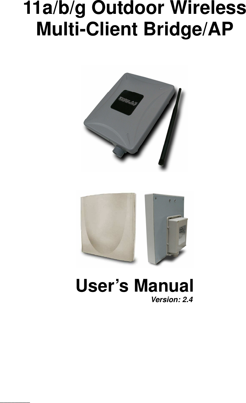 ________   11a/b/g Outdoor Wireless Multi-Client Bridge/AP       User’s Manual         Version: 2.4  