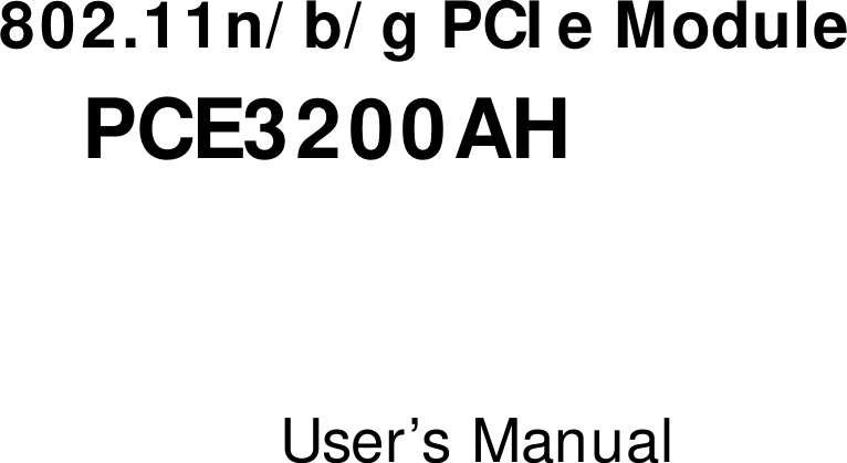     802.11n/b/g PCIe Module PCE3200AH   User’s Manual 