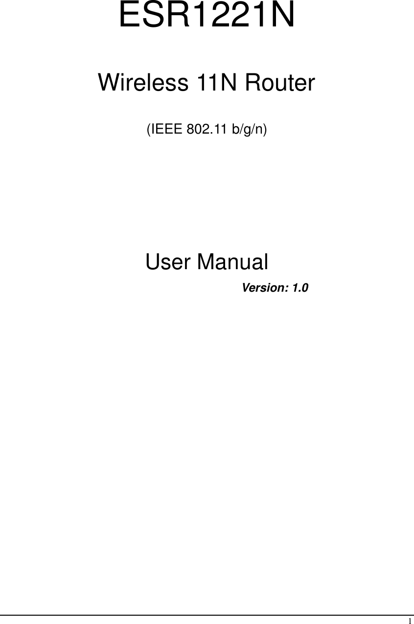  1   ESR1221N  Wireless 11N Router  (IEEE 802.11 b/g/n)       User Manual      Version: 1.0  