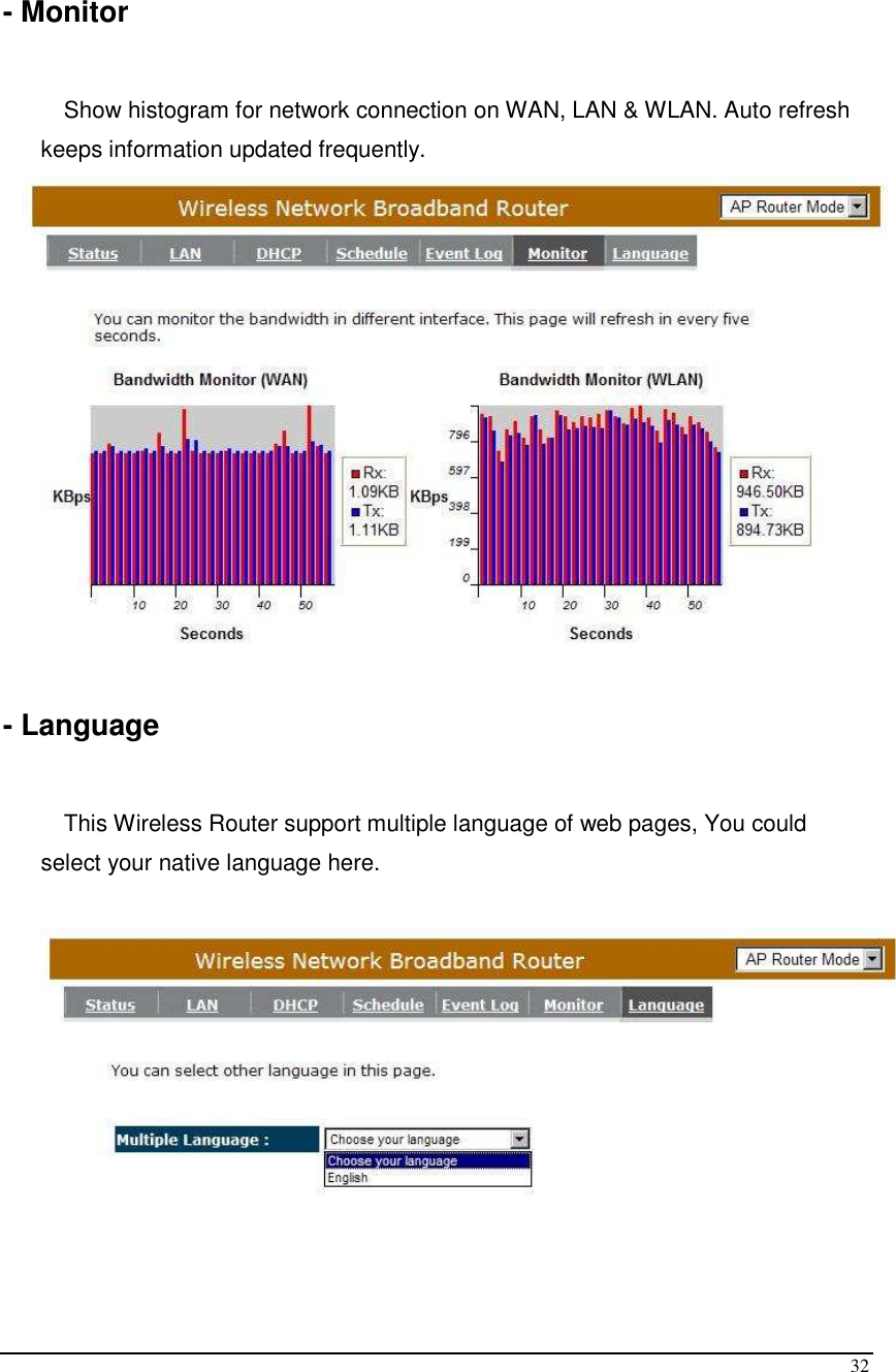  32  - Monitor  Show histogram for network connection on WAN, LAN &amp; WLAN. Auto refresh keeps information updated frequently.   - Language  This Wireless Router support multiple language of web pages, You could select your native language here.  