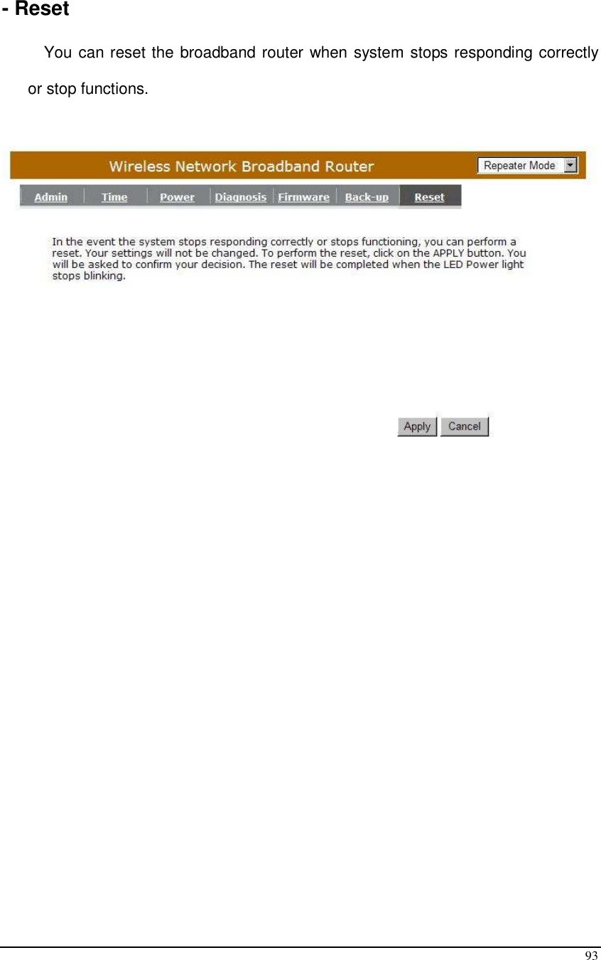  93  - Reset  You can reset the broadband router when system stops responding correctly or stop functions.  