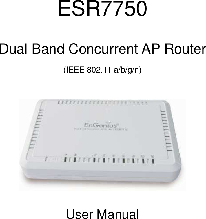   ESR7750  Dual Band Concurrent AP Router  (IEEE 802.11 a/b/g/n)       User Manual     