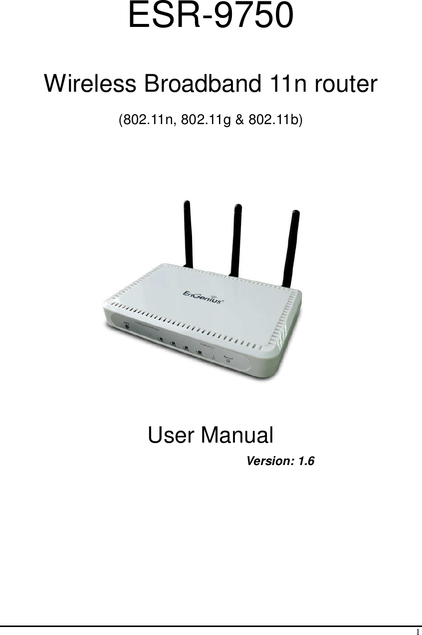  1   ESR-9750  Wireless Broadband 11n router  (802.11n, 802.11g &amp; 802.11b)     User Manual           Version: 1.6  