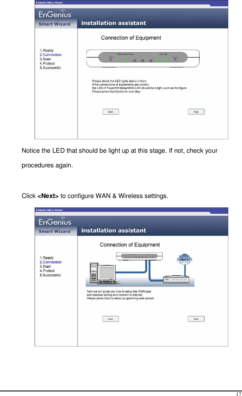  17  Notice the LED that should be light up at this stage. If not, check your procedures again.  Click &lt;Next&gt; to configure WAN &amp; Wireless settings.   